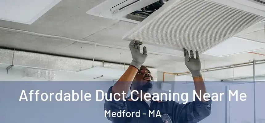Affordable Duct Cleaning Near Me Medford - MA