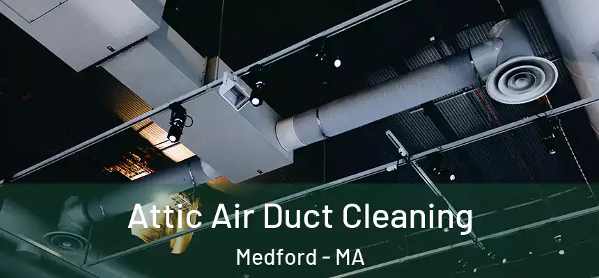  Attic Air Duct Cleaning Medford - MA