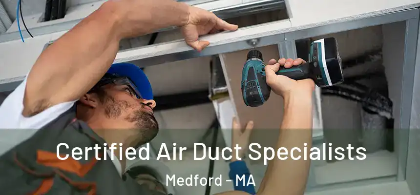  Certified Air Duct Specialists Medford - MA