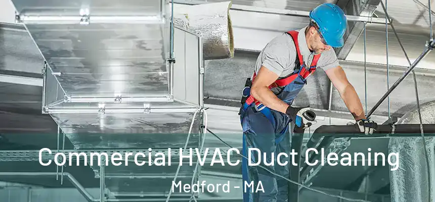 Commercial HVAC Duct Cleaning Medford - MA