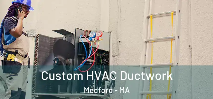  Custom HVAC Ductwork Medford - MA