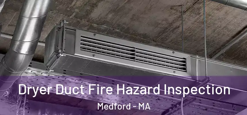  Dryer Duct Fire Hazard Inspection Medford - MA