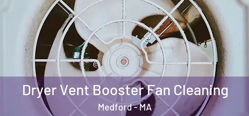 Dryer Vent Booster Fan Cleaning Medford - MA