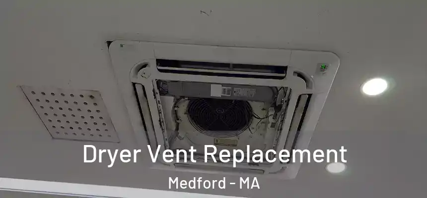 Dryer Vent Replacement Medford - MA