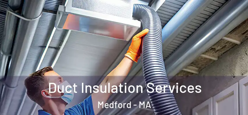  Duct Insulation Services Medford - MA