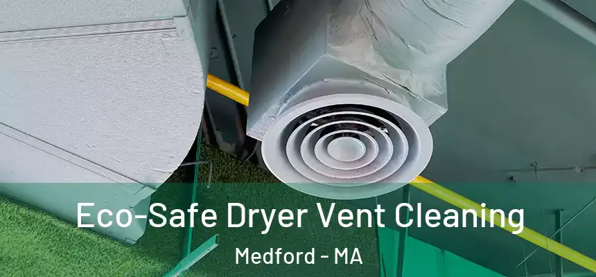  Eco-Safe Dryer Vent Cleaning Medford - MA