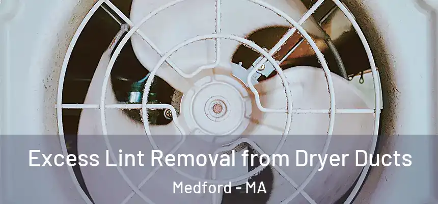 Excess Lint Removal from Dryer Ducts Medford - MA