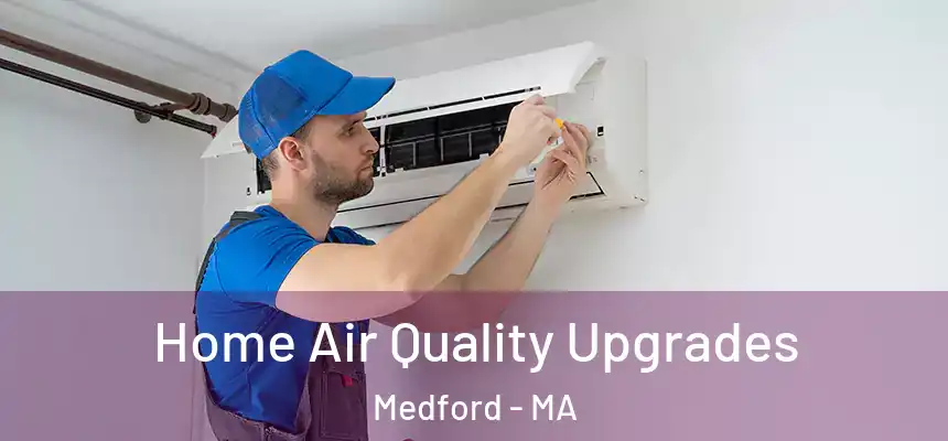  Home Air Quality Upgrades Medford - MA