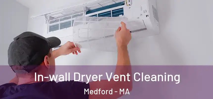  In-wall Dryer Vent Cleaning Medford - MA