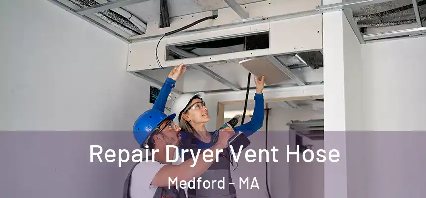 Repair Dryer Vent Hose Medford - MA