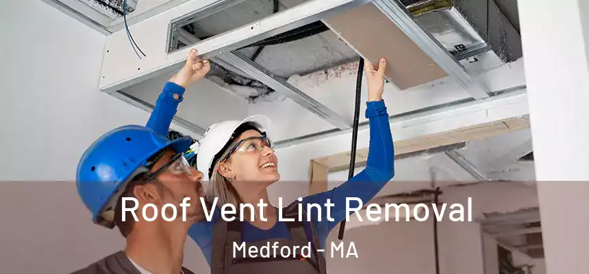 Roof Vent Lint Removal Medford - MA