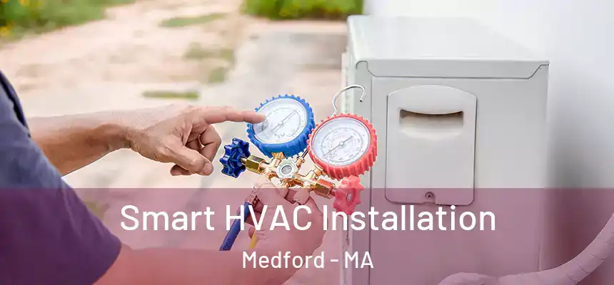  Smart HVAC Installation Medford - MA