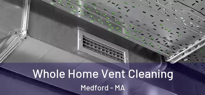 Whole Home Vent Cleaning Medford - MA