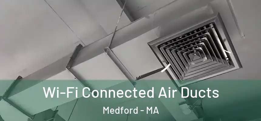  Wi-Fi Connected Air Ducts Medford - MA